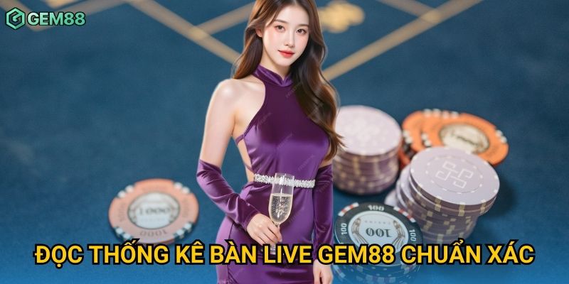 Đọc thống kê bàn live Gem88 chuẩn xác